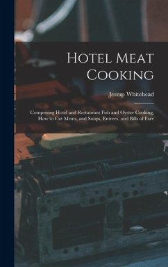 Cover Hotel Meat Cooking: Comprising Hotel and Restaurant Fish and Oyster Cooking, How to Cut Meats, and Soups, Entrees, and Bills of Fare