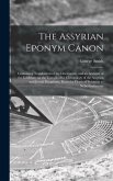 The Assyrian Eponym Canon; Containing Translations of the Documents, and an Account of the Evidence, on the Comparative Chronology of the Assyrian and
