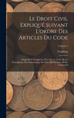 Cover Le Droit Civil Expliqué Suivant L'ordre Des Articles Du Code
