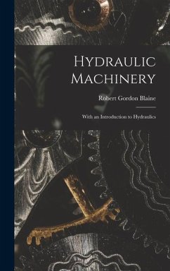 Hydraulic Machinery: With an Introduction to Hydraulics - Blaine, Robert Gordon