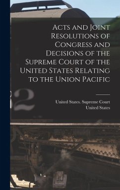 Cover Acts and Joint Resolutions of Congress and Decisions of the Supreme Court of the United States Relating to the Union Pacific