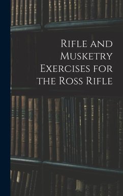 Rifle and Musketry Exercises for the Ross Rifle - Anonymous