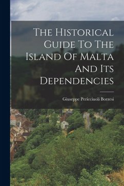 The Historical Guide To The Island Of Malta And Its Dependencies - Borzesi, Giuseppe Pericciuoli
