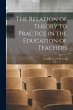The Relation of Theory to Practice in... - Bild 1