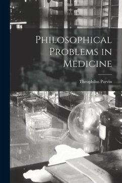 Philosophical Problems in Medicine - Parvin, Theophilus