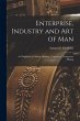 Enterprise, Industry and Art of Man: As... - Bild 1
