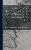 Instructions Nautiques Sur Les Cotes Orientales De L'Amérique Du Sud