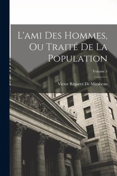 L'ami Des Hommes, Ou Traité De La Population; Volume 5 - De Mirabeau, Victor Riquetti