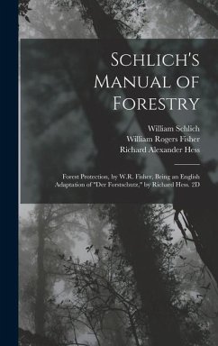 Schlich's Manual of Forestry: Forest Protection, by W.R. Fisher, Being an English Adaptation of 