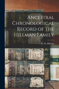 Ancestral Chronological Record of the Hillman Family - Hillman, H. W.
