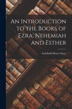 An Introduction to the Books of Ezra, Nehemiah and Esther - Sayce, Archibald Henry