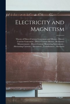 Electricity and Magnetism: Theory of Direct-Current Generators and Motors; Direct-Current Generators; Direct-Current Motors; Resistance Measureme - Anonymous