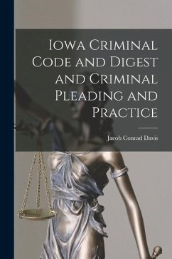 Iowa Criminal Code and Digest and Criminal Pleading and Practice - Davis, Jacob Conrad