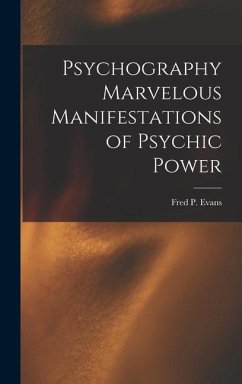 Psychography Marvelous Manifestations of Psychic Power - Evans, Fred P.