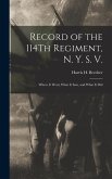 Record of the 114Th Regiment, N. Y. S. V.: Where It Went, What It Saw, and What It Did