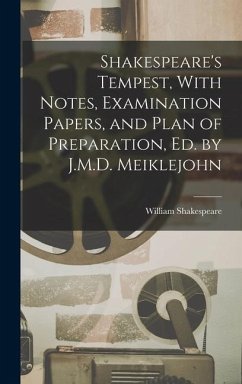 Shakespeare's Tempest, With Notes, Examination Papers, and Plan of Preparation, Ed. by J.M.D. Meiklejohn - Shakespeare, William