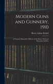 Modern Guns and Gunnery, 1910: A Practical Manual for Officers of the Horse, Field and Mountain Artillery