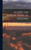 Along the Apache Trail of Arizona Along the Apache Trail of Arizona