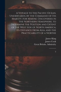 A Voyage to the Pacific Ocean. Undertaken, by the Command of His Majesty, for Making Discoveries in the Northern Hemisphere, to Determine the Position - King, James; Admiralty, Great Britain; Cook, James