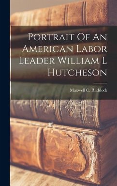 Cover Portrait Of An American Labor Leader William L Hutcheson