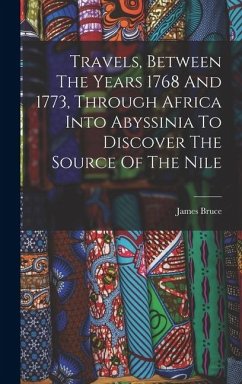 Cover Travels, Between The Years 1768 And 1773, Through Africa Into Abyssinia To Discover The Source Of The Nile