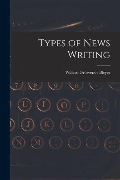 Types of News Writing - Bleyer, Willard Grosvenor