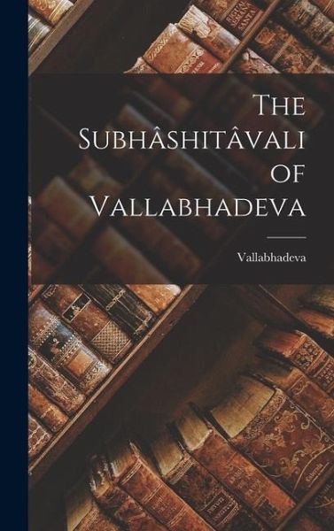 The Subhâshitâvali of Vallabhadeva The Subhâshitâvali of Vallabhadeva