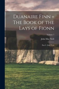 Duanaire Finn = The Book of the Lays of Fionn: Part I: Irish Text; Volume 7 - Mac Neill, John
