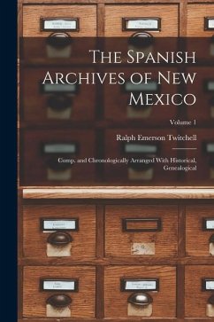 The Spanish Archives of New Mexico; Comp. and Chronologically Arranged With Historical, Genealogical; Volume 1 - Twitchell, Ralph Emerson