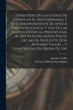 Cover Derrotero de las costas de España en el Mediterraneo, y su correspondiente de Africa para inteligencia y uso de las cartas esféricas, presentadas al r