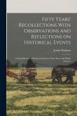 Fifty Years' Recollections With Observations and Reflections on Historical Events: Giving Sketches of Eminent Citizens, Their Lives and Public Service