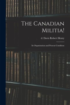 Cover The Canadian Militia!: Its Organization and Present Condition