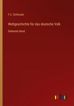 Weltgeschichte für das deutsche Volk - Schlosser, F. C.