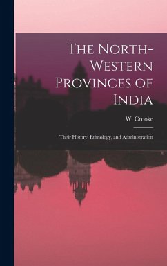 The North-Western Provinces of India; Their History, Ethnology, and Administration - Crooke, W.