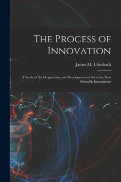 Cover The Process of Innovation: A Study of the Origination and Development of Ideas for new Scientific Instruments