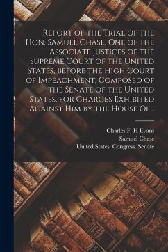 Cover Report of the Trial of the Hon. Samuel Chase, One of the Associate Justices of the Supreme Court of the United States, Before the High Court of Impeac
