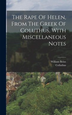 The Rape Of Helen, From The Greek Of Coluthus, With Miscellaneous Notes - Lycopolis, Colluthus (of; Beloe, William