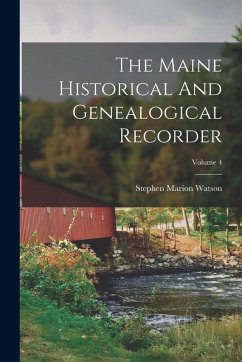 The Maine Historical And Genealogical Recorder; Volume 4 - Watson, Stephen Marion