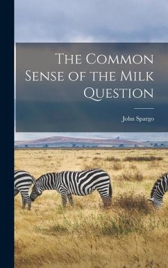 The Common Sense of the Milk Question - Spargo, John