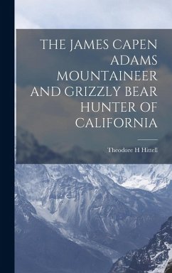 Cover The James Capen Adams Mountaineer and Grizzly Bear Hunter of California