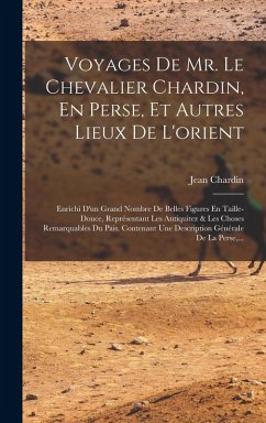 Voyages De Mr. Le Chevalier Chardin, En Perse, Et Autres Lieux De L'orient - Chardin, Jean