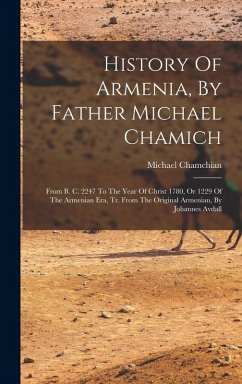 Cover History Of Armenia, By Father Michael Chamich: From B. C. 2247 To The Year Of Christ 1780, Or 1229 Of The Armenian Era, Tr. From The Original Armenian