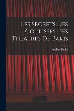 Les Secrets des Coulisses des Théatres de Paris - Duflot, Joachim