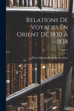 Relations De Voyages En Orient De 1830 À 1838; Volume 2 - Aucher-Eloy, Pierre-Martin-Remi