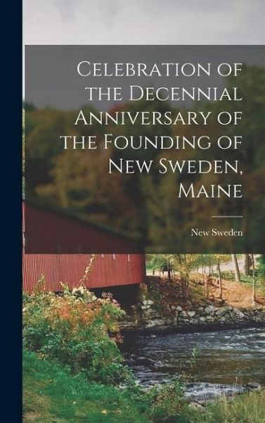 Celebration of the Decennial Anniversary of the Founding of New Sweden, Maine