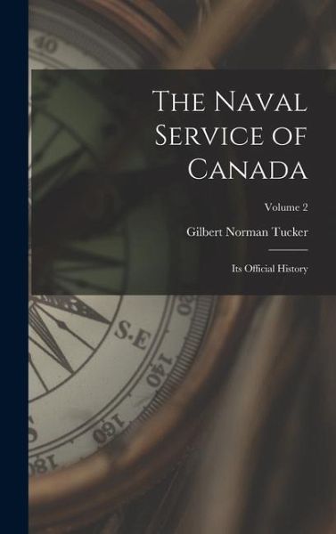 The Naval Service of Canada: Its Official History; Volume 2 The Naval Service of Canada: Its Official History; Volume 2
