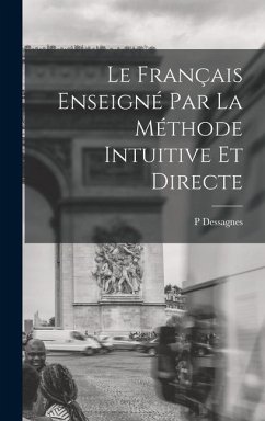 Le Français Enseigné Par La Méthode Intuitive Et Directe - Dessagnes, P.