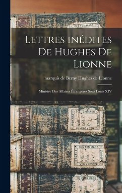 Cover Lettres inédites de Hughes de Lionne: Ministre des affaires étrangères sous Louis XIV