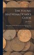 The Young Mathematician's Guide: Being... - Bild 1