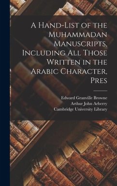 A Hand-list of the Muhammadan Manuscripts, Including all Those Written in the Arabic Character, Pres - Browne, Edward Granville; Arberry, Arthur John